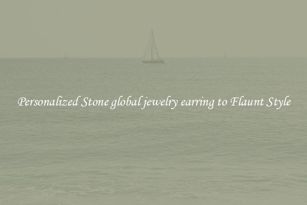 Personalized Stone global jewelry earring to Flaunt Style