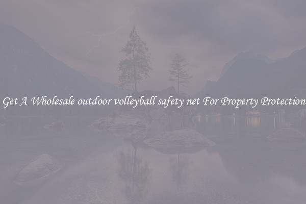 Get A Wholesale outdoor volleyball safety net For Property Protection