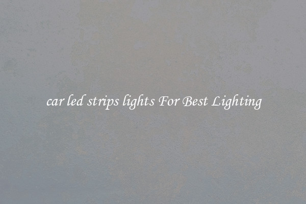 car led strips lights For Best Lighting
