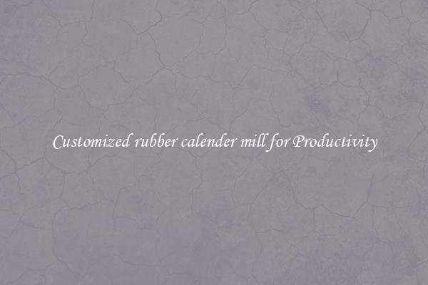 Customized rubber calender mill for Productivity