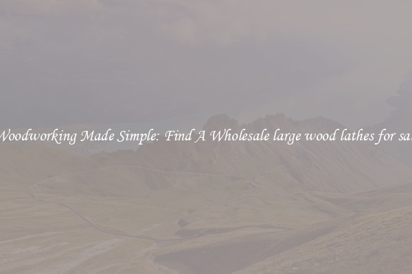 Woodworking Made Simple: Find A Wholesale large wood lathes for sale