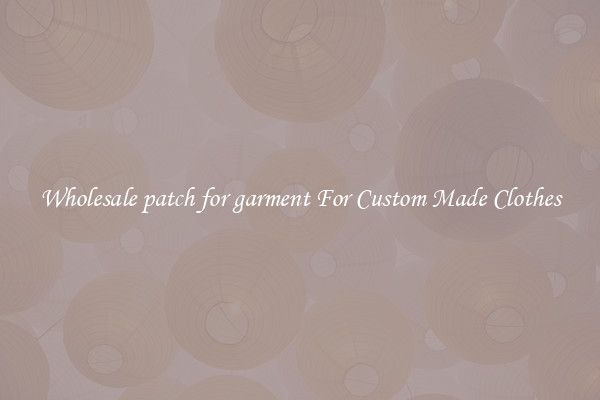 Wholesale patch for garment For Custom Made Clothes