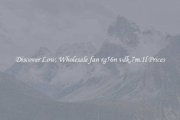 Discover Low, Wholesale fan rg56n vdk.7m.1l Prices