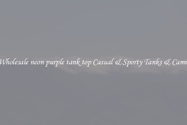 Wholesale neon purple tank top Casual & Sporty Tanks & Camis