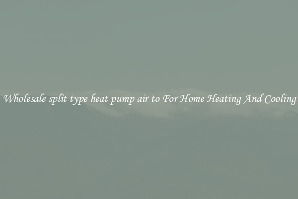 Wholesale split type heat pump air to For Home Heating And Cooling