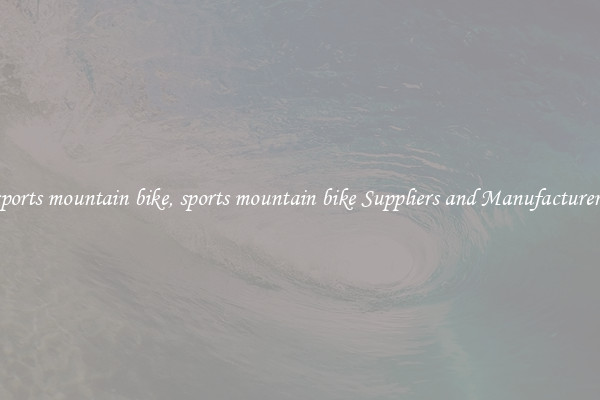 sports mountain bike, sports mountain bike Suppliers and Manufacturers