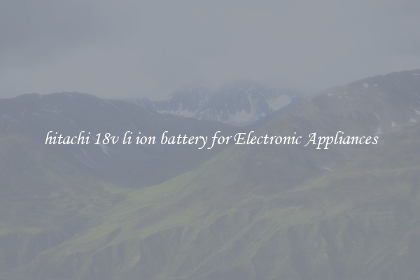 hitachi 18v li ion battery for Electronic Appliances