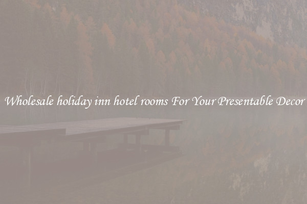 Wholesale holiday inn hotel rooms For Your Presentable Decor