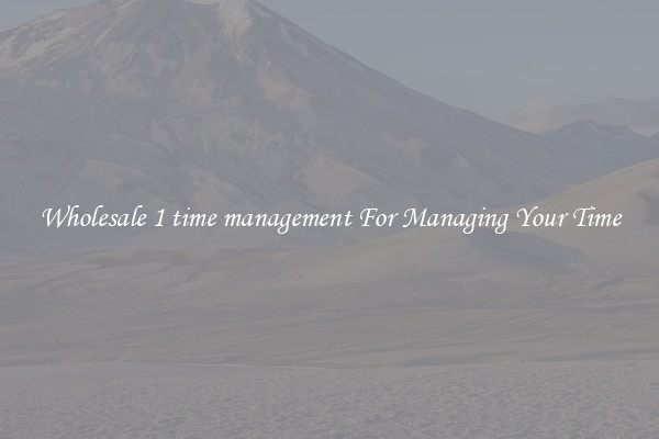 Wholesale 1 time management For Managing Your Time