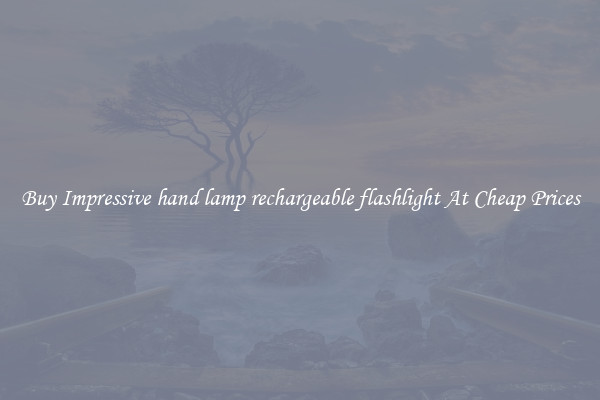Buy Impressive hand lamp rechargeable flashlight At Cheap Prices