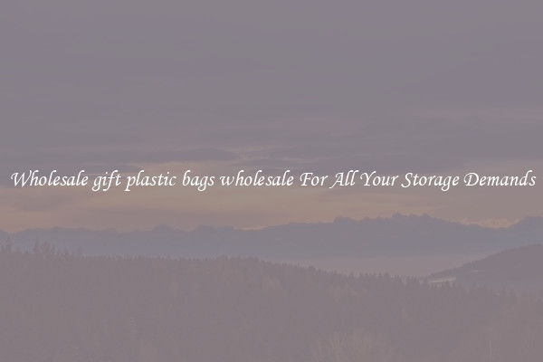 Wholesale gift plastic bags wholesale For All Your Storage Demands