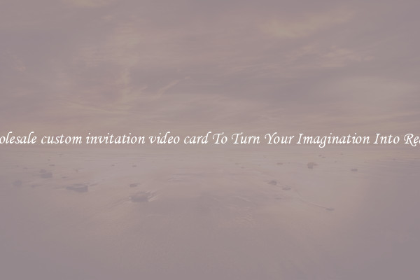 Wholesale custom invitation video card To Turn Your Imagination Into Reality