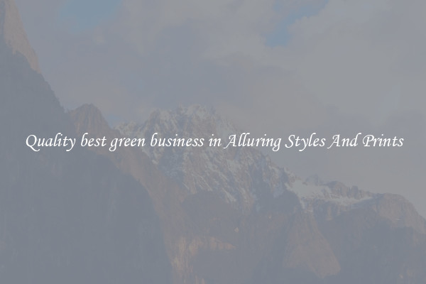 Quality best green business in Alluring Styles And Prints