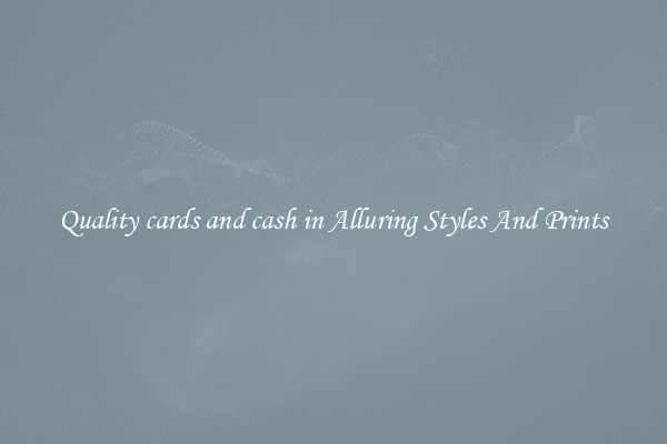 Quality cards and cash in Alluring Styles And Prints