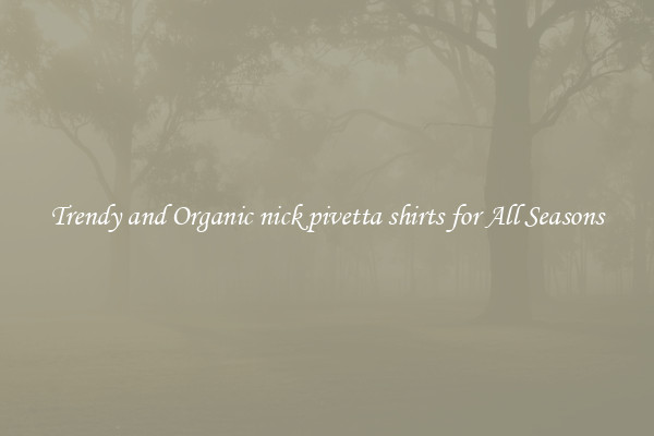 Trendy and Organic nick pivetta shirts for All Seasons
