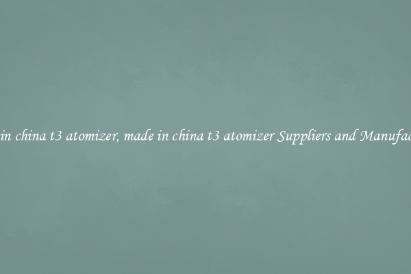 made in china t3 atomizer, made in china t3 atomizer Suppliers and Manufacturers
