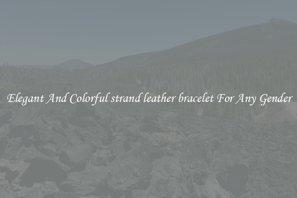 Elegant And Colorful strand leather bracelet For Any Gender