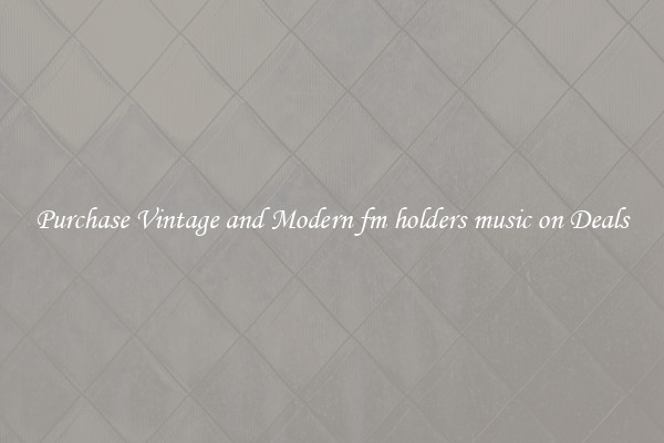 Purchase Vintage and Modern fm holders music on Deals