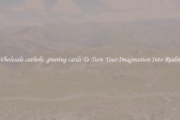 Wholesale catholic greeting cards To Turn Your Imagination Into Reality