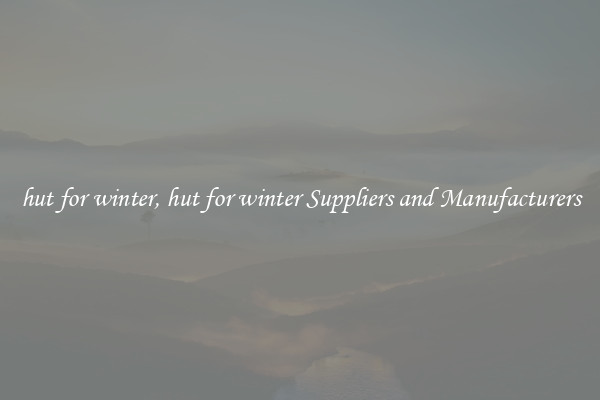 hut for winter, hut for winter Suppliers and Manufacturers