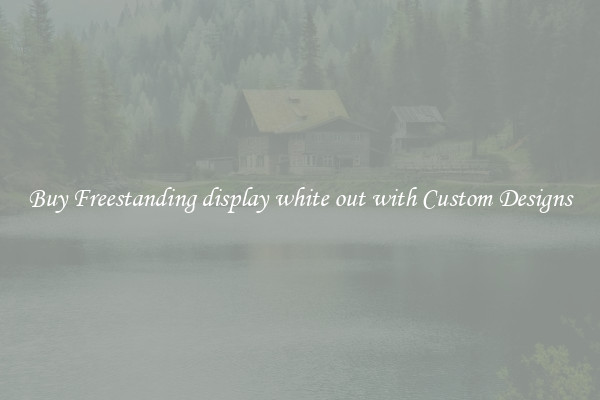 Buy Freestanding display white out with Custom Designs