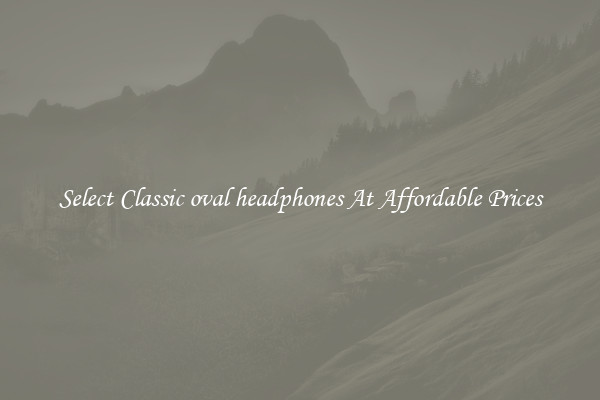 Select Classic oval headphones At Affordable Prices