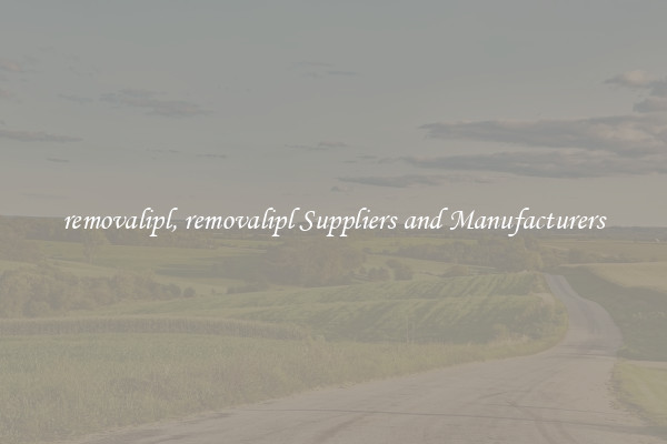 removalipl, removalipl Suppliers and Manufacturers