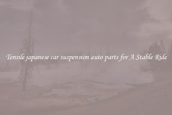 Tensile japanese car suspension auto parts for A Stable Ride