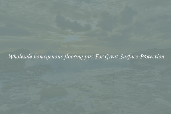 Wholesale homogenous flooring pvc For Great Surface Protection