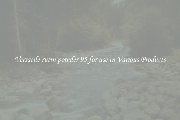 Versatile rutin powder 95 for use in Various Products