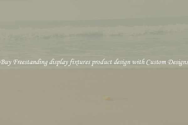 Buy Freestanding display fixtures product design with Custom Designs