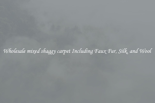Wholesale mixed shaggy carpet Including Faux Fur, Silk, and Wool 