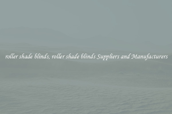 roller shade blinds, roller shade blinds Suppliers and Manufacturers