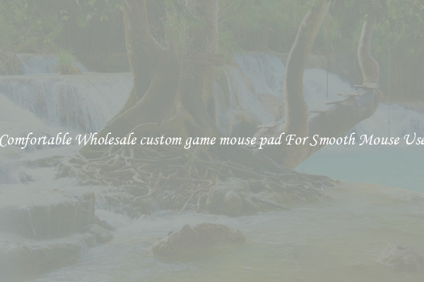 Comfortable Wholesale custom game mouse pad For Smooth Mouse Use