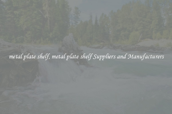 metal plate shelf, metal plate shelf Suppliers and Manufacturers