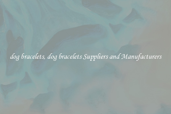 dog bracelets, dog bracelets Suppliers and Manufacturers