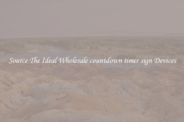 Source The Ideal Wholesale countdown timer sign Devices