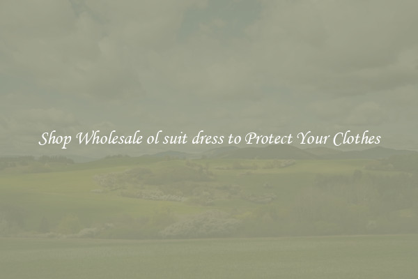 Shop Wholesale ol suit dress to Protect Your Clothes