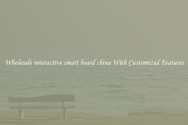 Wholesale interactive smart board china With Customized Features
