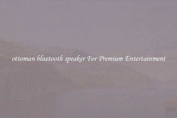 ottoman bluetooth speaker For Premium Entertainment