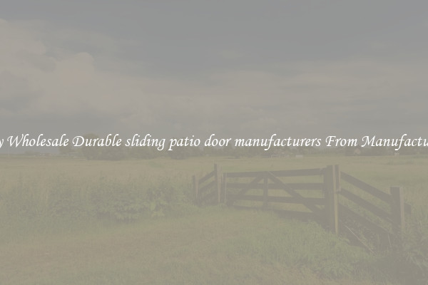 Buy Wholesale Durable sliding patio door manufacturers From Manufacturers