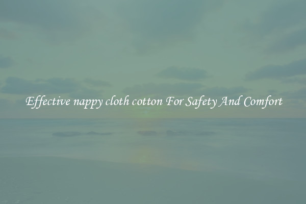 Effective nappy cloth cotton For Safety And Comfort
