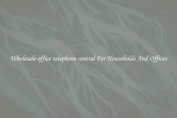 Wholesale office telephone central For Households And Offices