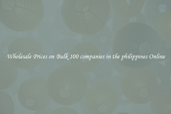 Wholesale Prices on Bulk 100 companies in the philippines Online