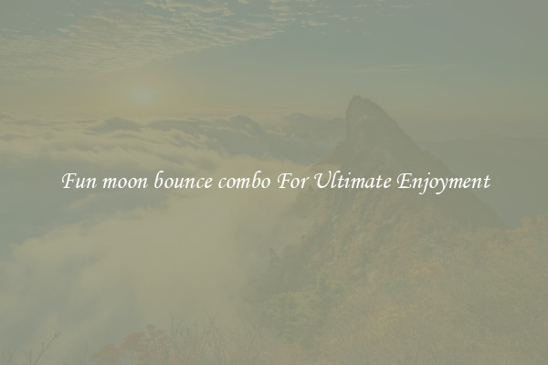 Fun moon bounce combo For Ultimate Enjoyment