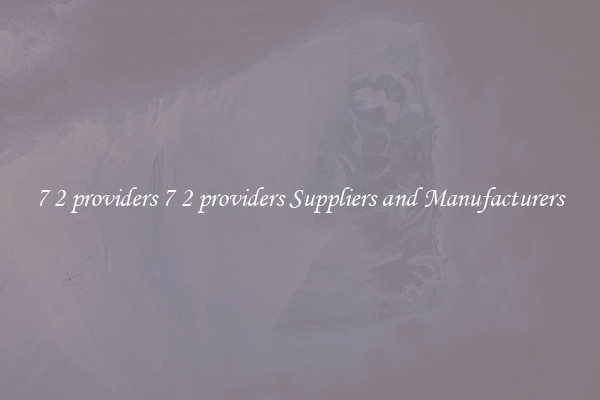 7 2 providers 7 2 providers Suppliers and Manufacturers