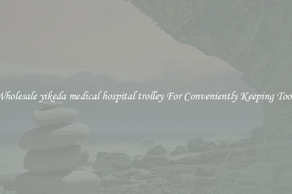 Wholesale yikeda medical hospital trolley For Conveniently Keeping Tools