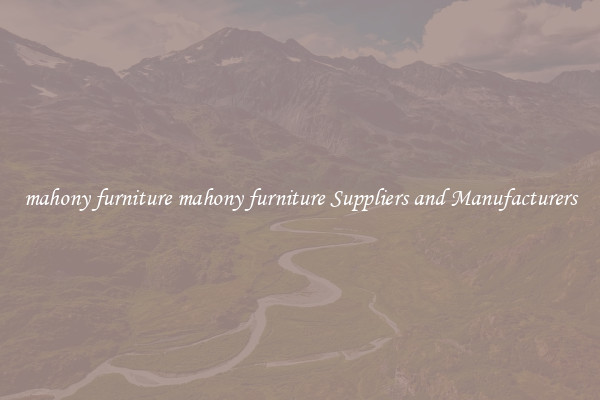 mahony furniture mahony furniture Suppliers and Manufacturers