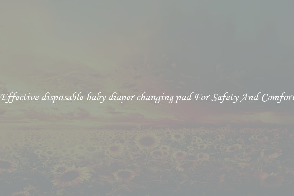 Effective disposable baby diaper changing pad For Safety And Comfort