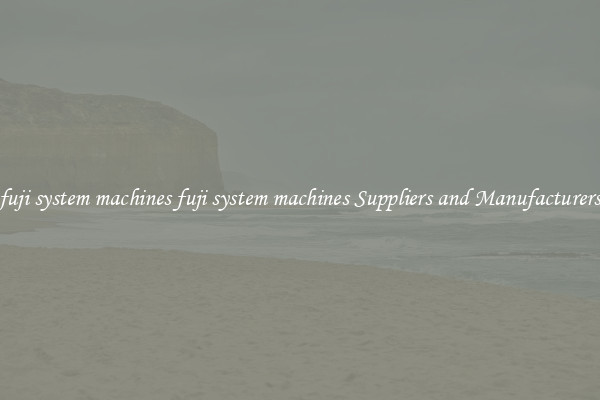 fuji system machines fuji system machines Suppliers and Manufacturers